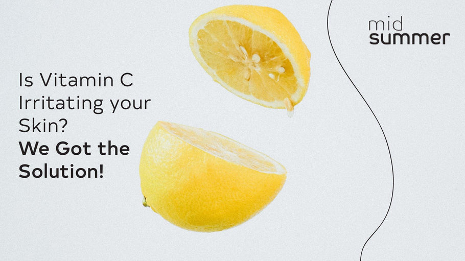 Is Vitamin C Irritating your Skin? We Got the Solution!